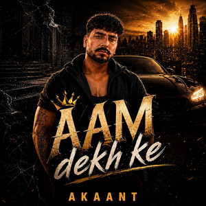 Aam Dekh Ke by Akaant, HUSTLER