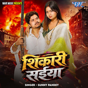 Shikari Saiya by Sunny Pandey, Vicky Vox, Kishan Kant