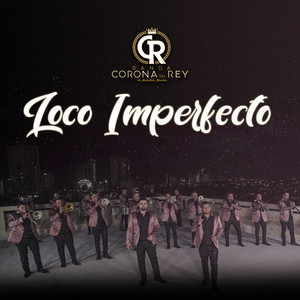 Banda Corona del Rey - Loco Imperfecto