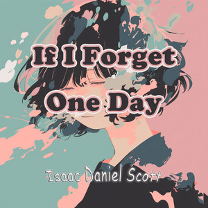 If I Forget One Day by Isaac Daniel Scott