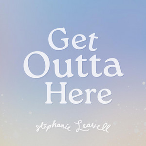 Get Outta Here by Stephanie Leavell