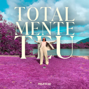 Totalmente Teu by Projeto Luz, Gabriel Paixão