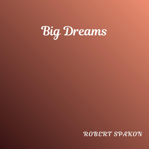 Big Dreams by Robert Spakon