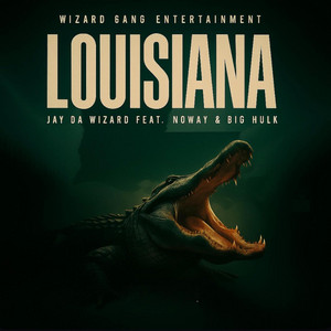 Jay Da Wizard - Louisiana (feat. Big Hulk & Noway) [Radio Edit]