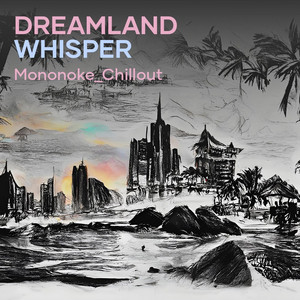 MONONOKE_CHILLOUT - Dreamland Whisper
