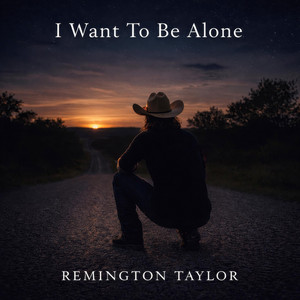 I Want To Be Alone by Remington Taylor