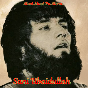 Sani Ubaidullah - Mast Mast Pa Mena