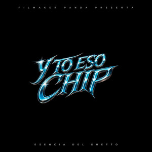 Y TO ESO CHIP by Esencia del Ghetto