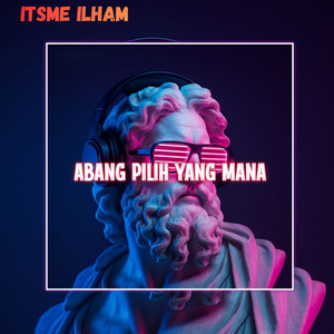 Itsme Ilham - ABANG PILIH YANG MANA