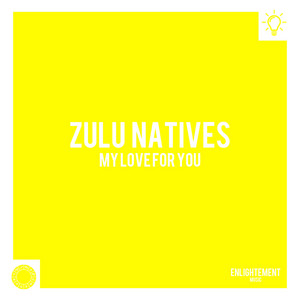Zulu Natives - My Love for You