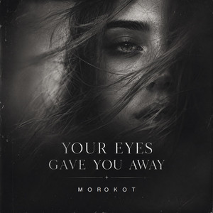 Your Eyes Gave You Away by Morokot
