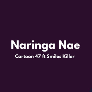 CARTOON47 - Naringa nae (feat. Smiles Killer)