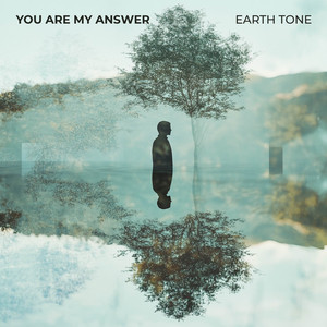 You Are My Answer by Earth Tone