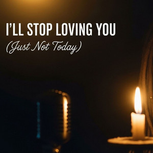 I'll Stop Loving You (Just Not Today) by Burn the Silence