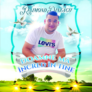 Raimond Dinescu - Doamne ma incred in tine (feat. Daniel Dinescu)