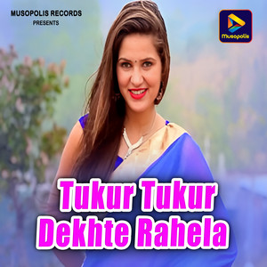 Tukur Tukur Dekhte Rahela