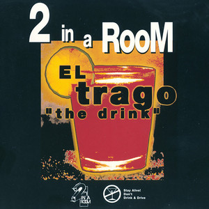 2 In a Room - El Trago (The Drink)