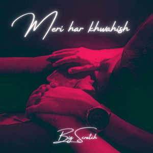 Meri Har Khwahish by Big Scratch