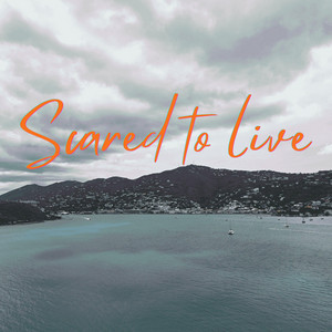 Scared to live