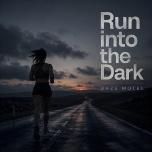 Run into the Dark by Daze Motel