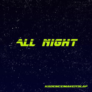 Kadencemakeitslap - All Night