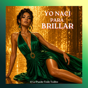 YO NACI PARA BRILLAR by LO PUEDO TODO TODITO
