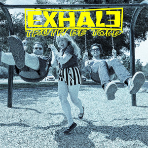 Exhale — Truth Be Told (2026)