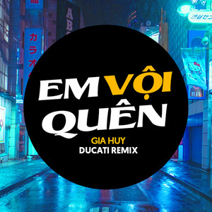 Ducati Remix - Em Vội Quên (Ducati Remix) [Vinahouse] [feat. Gia Huy]