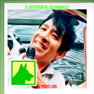 El profe Luis - El Defensor De Los Animales