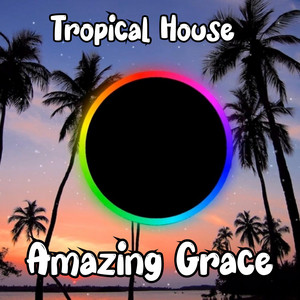 Amazing Grace - Tropical House
