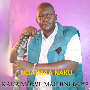Kana Mbovi Maluini Boys - Ngaimaa Naku