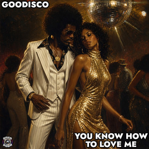 You Know How To Love Me by GooDisco