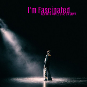 GLAUCIA NUNES DIAS DA SILVA - I'm Fascinated