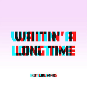 Waitin' A Long Time by Hot Like Mars