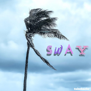 Sway by tubebackr