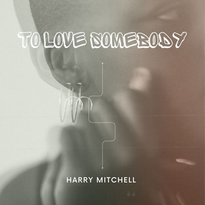 Harry Mitchell - To Love Somebody (Cover)