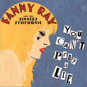 You Can't Pray a Lie (from Fanny Ray and the Sinners' Symphonic) by Umbrella Philharmonic