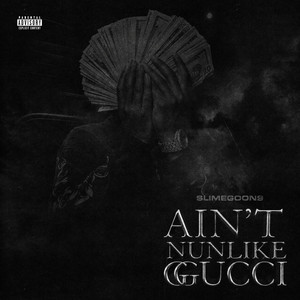 Ain't Nun Like Gucci by SlimeGoon9