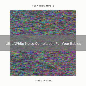 Ultra White Noise Compilation For Your Babies album