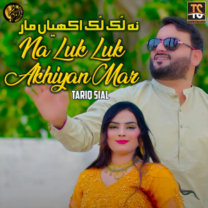 Tariq Sial - Na Luk Luk Akhiyan Mar