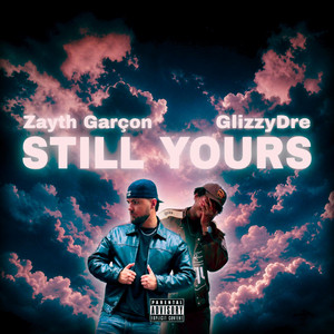 STILL YOURS by Zayth Garçon, GlizzyDre