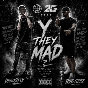 Y They Mad? by 2GEEZ, DeeU2Fly, Rob Geez