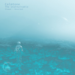 The Unattainable - Slowed + Reverbed by Calmtone