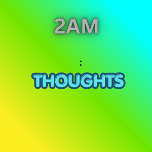 2AM Thoughts by Oyejan