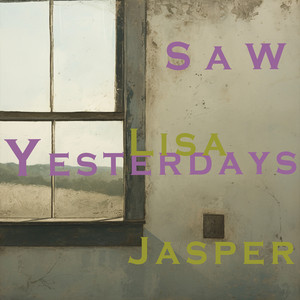 Saw Yesterdays - Soft Version by Lisa Jasper