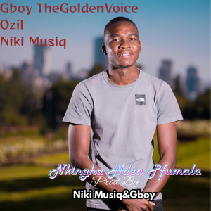 Gboy TheGoldenVoice - Nkingha Ndza Pfumala (feat. Ozil & Niki Musiq)