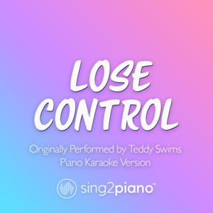 Sing2Piano - Lose Control (Originally Performed by Teddy Swims) [Piano Karaoke Version]
