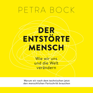 Der entstörte Mensch (Wie wir uns und die Welt verändern. Warum wir nach dem technischen jetzt den menschlichen Fortschritt brauchen.)