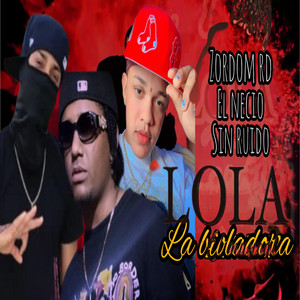 Lola by zordom rd, Sin Ruido, El necio