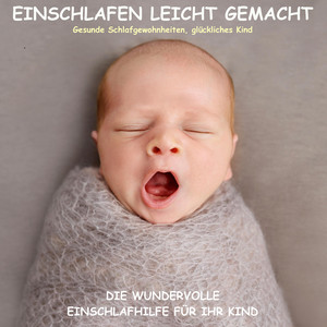 Einschlafen leicht gemacht! Die wundervolle Einschlafhilfe für Ihr Kind (Gesunde Schlafgewohnheiten, glückliches Kind)